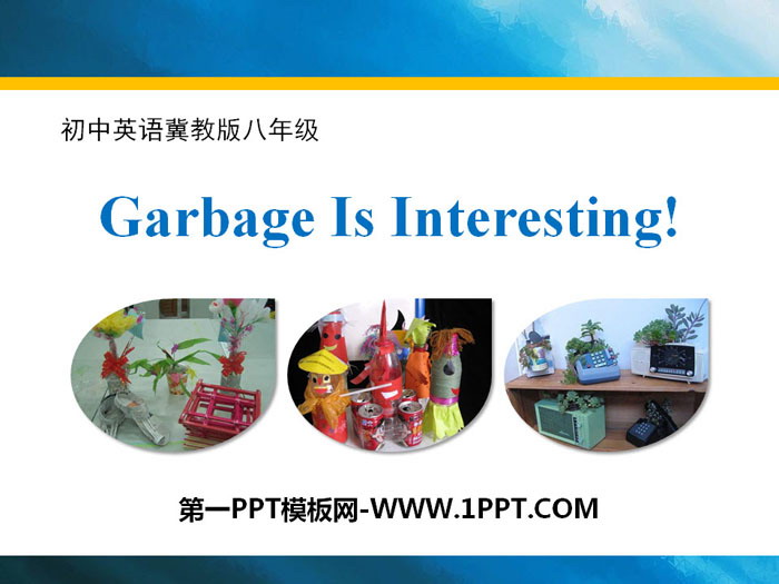 《Garbage Is Interesting!》Save Our World! PPT