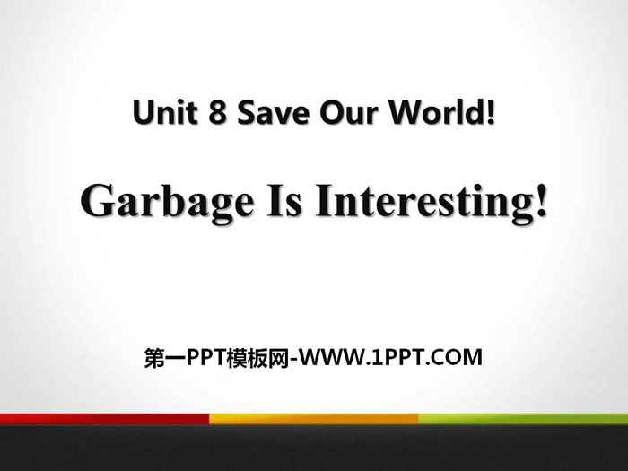 《Garbage Is Interesting!》Save Our World! PPT课件下载