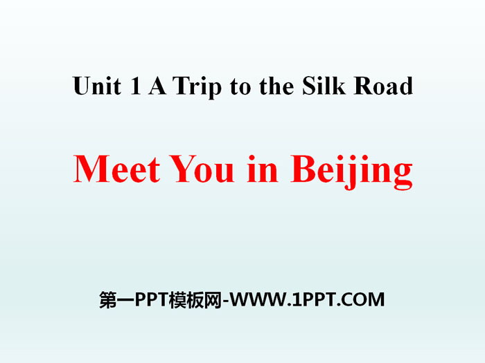 《Meet You in Beijing》A Trip to the Silk Road PPT下载