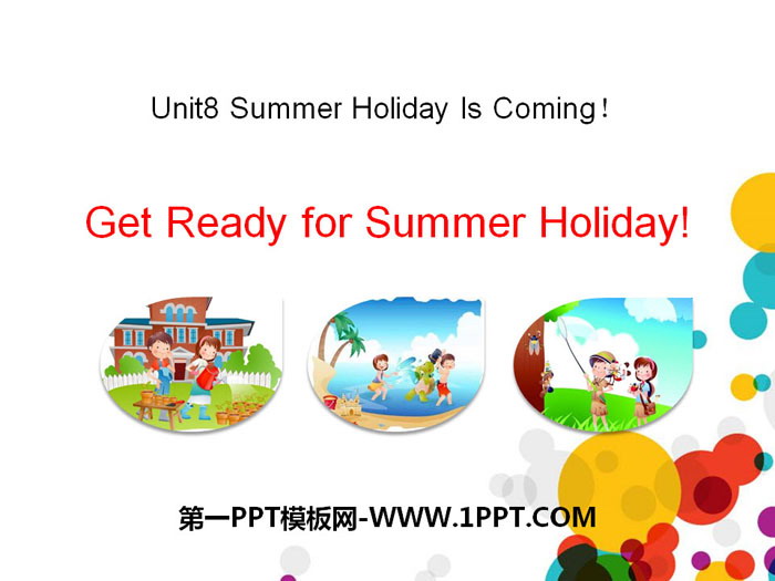 《Get Ready for Summer Holiday!》Summer Holiday Is Coming! PPT课件