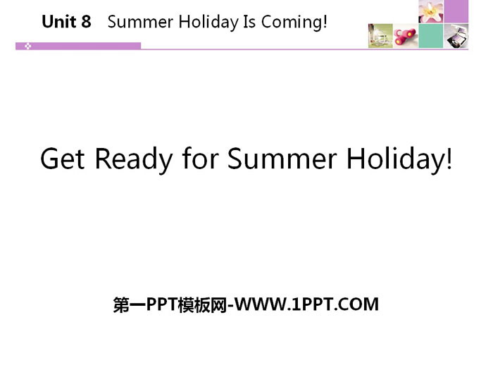 《Get Ready for Summer Holiday!》Summer Holiday Is Coming! PPT课件下载