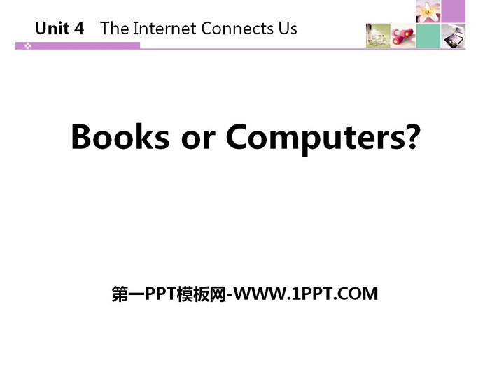 《Books or Computers?》The Internet Connects Us PPT课件下载