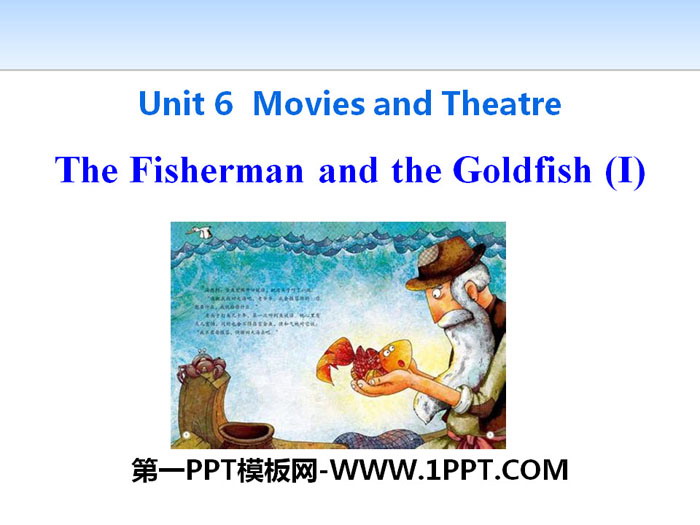 《The Fisherman and the Goldfish(I)》Movies and Theatre PPT