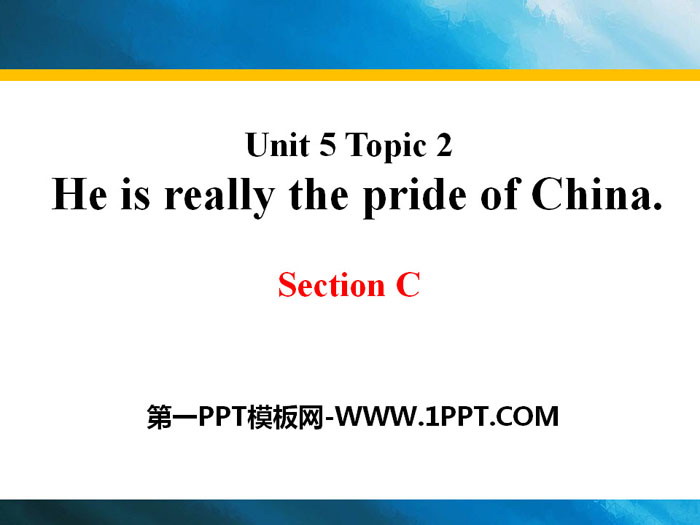 《He is really the pride of China》SectionC PPT