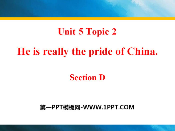 《He is really the pride of China》SectionD PPT