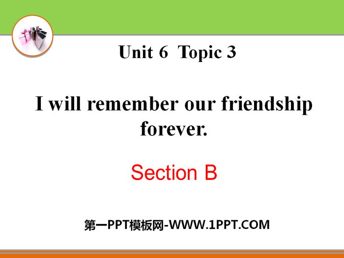 《I will remember our friendship forever》SectionB PPT