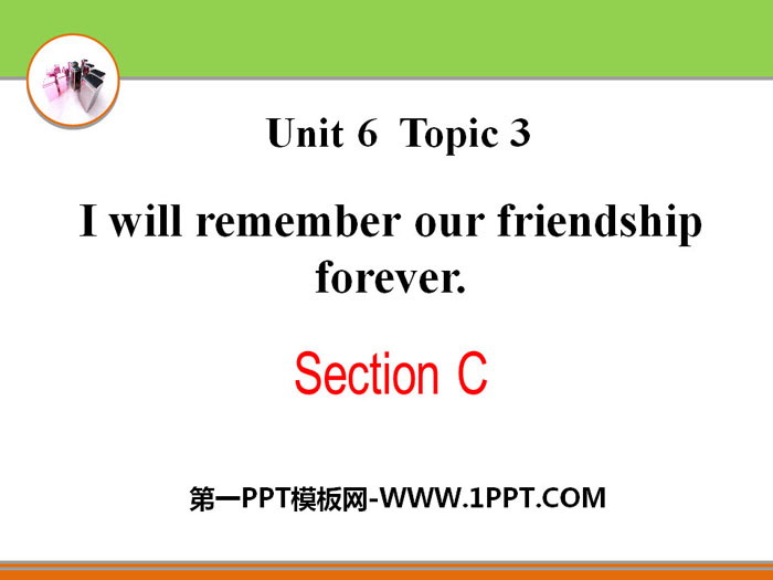 《I will remember our friendship forever》SectionC PPT