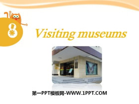 《Visiting museums》PPT