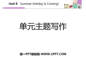 《单元主题写作》Summer Holiday Is Coming! PPT