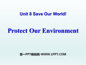 《Protect Our Environment》Save Our World! PPT