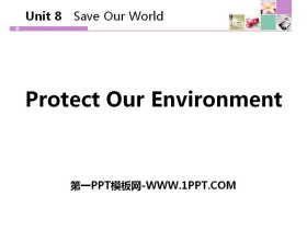 《Protect Our Environment》Save Our World! PPT下载