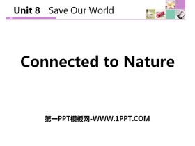 《Connected to Nature》Save Our World! PPT教学课件