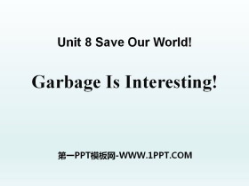 《Garbage Is Interesting!》Save Our World! PPT课件