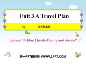 《May I Invite Danny and Jenny?》A Travel Plan PPT教学课件