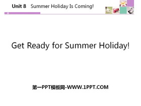 《Get Ready for Summer Holiday!》Summer Holiday Is Coming! PPT课件下载