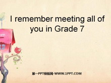 《I remember meeting all of you in Grade 7》PPT课件7
