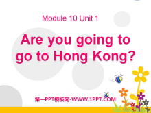 《Are you going to go to Hong Kong?》PPT课件
