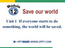 《If everyone starts to do something，the world will be saved》Save our world PPT课件