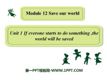 《If everyone starts to do something，the world will be saved》Save our world PPT课件3