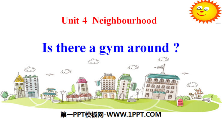 《Is there a gym around?》Neighbourhood PPT课件