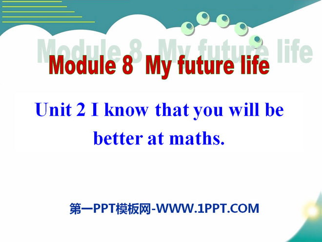 《I know that you will be better at maths》My future life PPT课件3